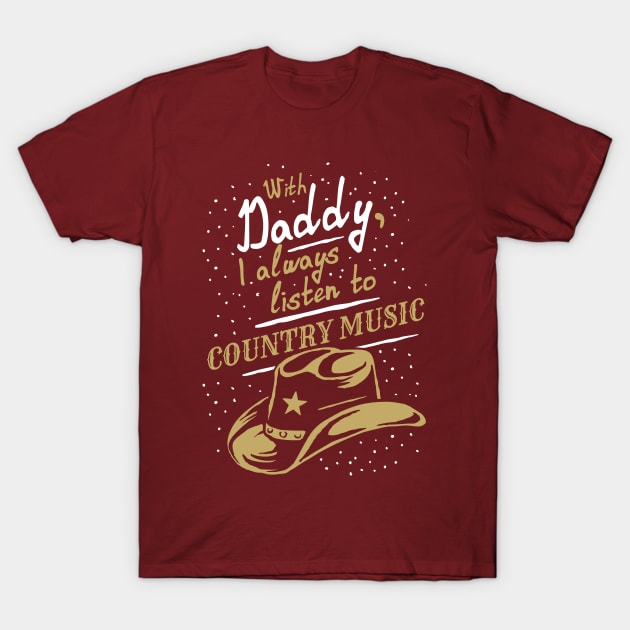 With Daddy, I always listen to Country music, funny phrase T-Shirt by emmjott